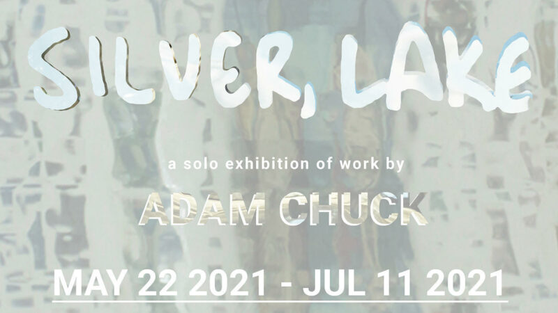 SILVER, LAKE SOLO EXIHIBITION BY ADAM CHUCK